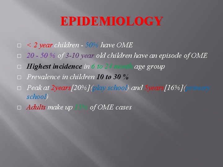 EPIDEMIOLOGY � � � < 2 year children - 50% have OME 20 -