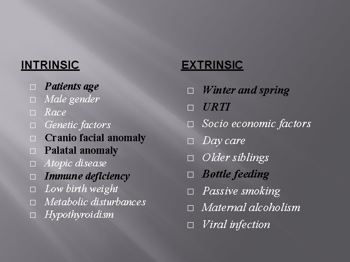 INTRINSIC � � � Patients age Male gender Race Genetic factors Cranio facial anomaly