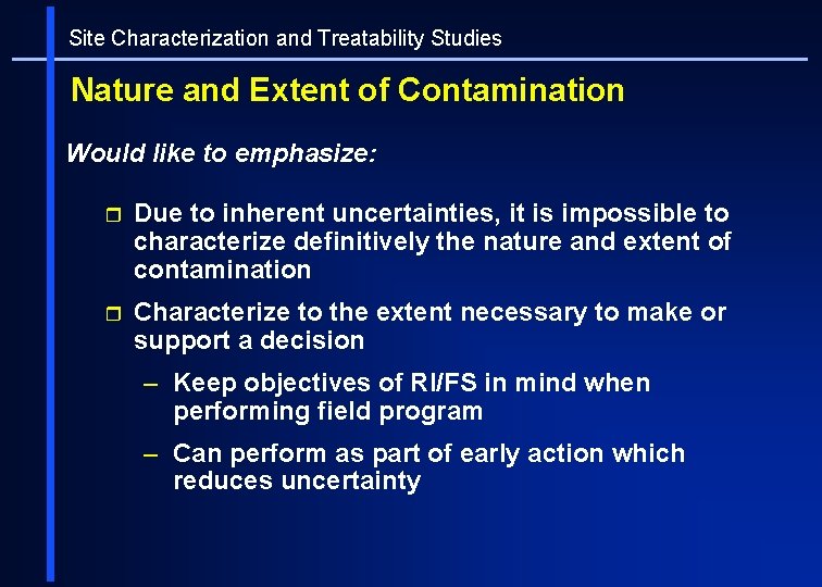 Site Characterization and Treatability Studies Nature and Extent of Contamination Would like to emphasize: