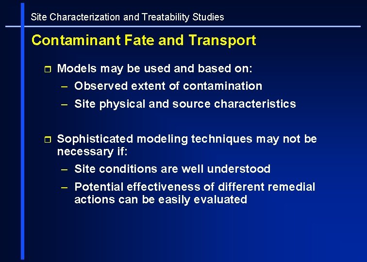 Site Characterization and Treatability Studies Contaminant Fate and Transport r Models may be used