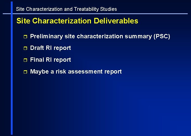 Site Characterization and Treatability Studies Site Characterization Deliverables r Preliminary site characterization summary (PSC)
