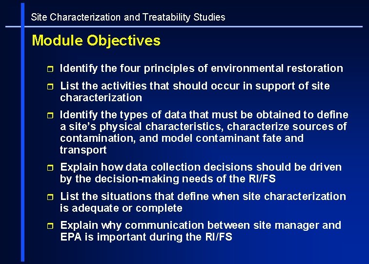 Site Characterization and Treatability Studies Module Objectives r Identify the four principles of environmental