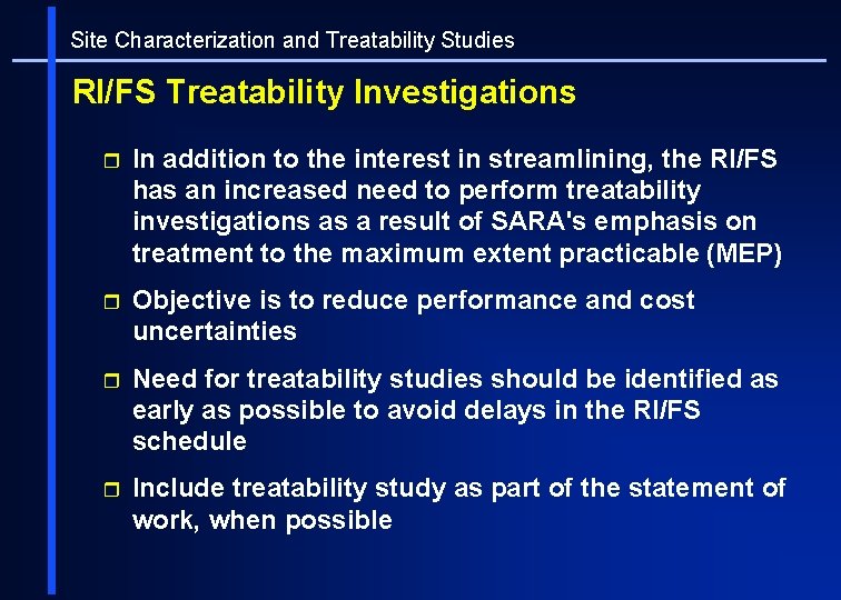 Site Characterization and Treatability Studies RI/FS Treatability Investigations r In addition to the interest