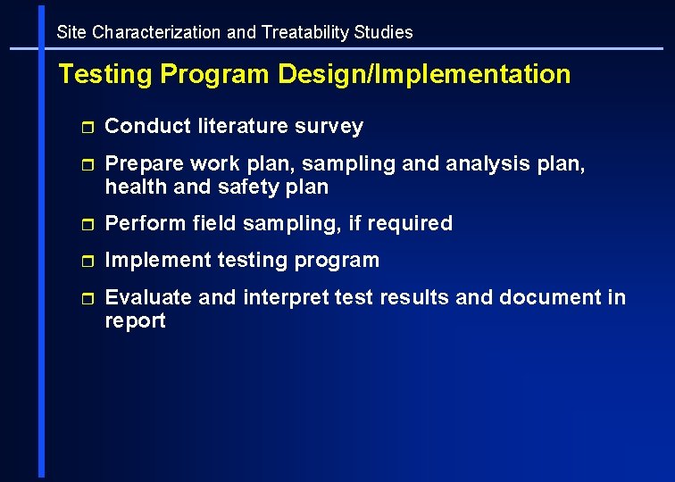Site Characterization and Treatability Studies Testing Program Design/Implementation r Conduct literature survey r Prepare