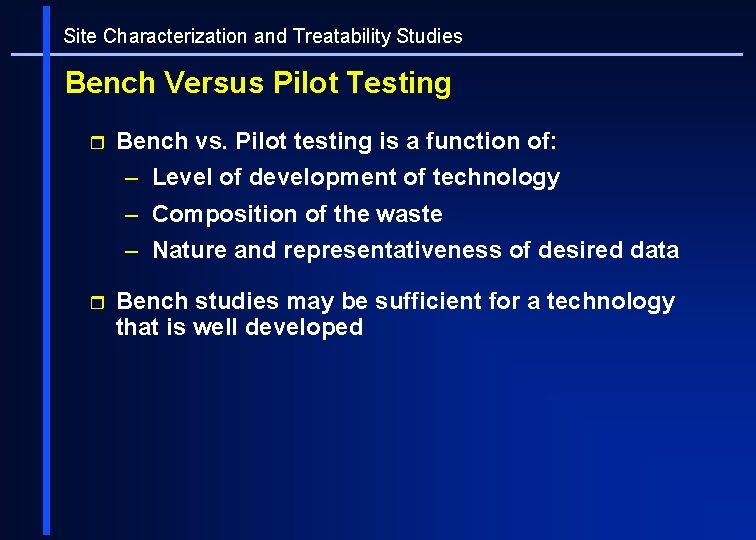 Site Characterization and Treatability Studies Bench Versus Pilot Testing r Bench vs. Pilot testing