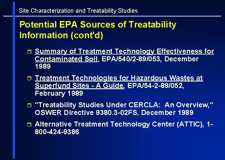 Site Characterization and Treatability Studies Potential EPA Sources of Treatability Information (cont'd) r Summary