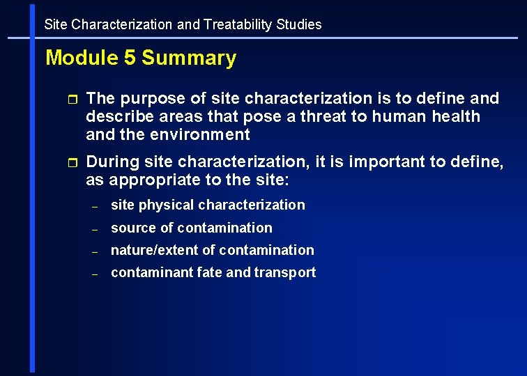 Site Characterization and Treatability Studies Module 5 Summary r The purpose of site characterization