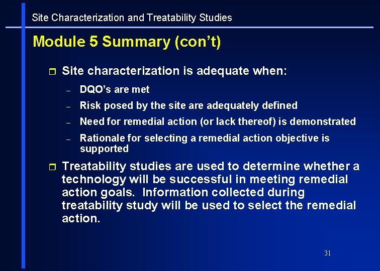 Site Characterization and Treatability Studies Module 5 Summary (con’t) r r Site characterization is