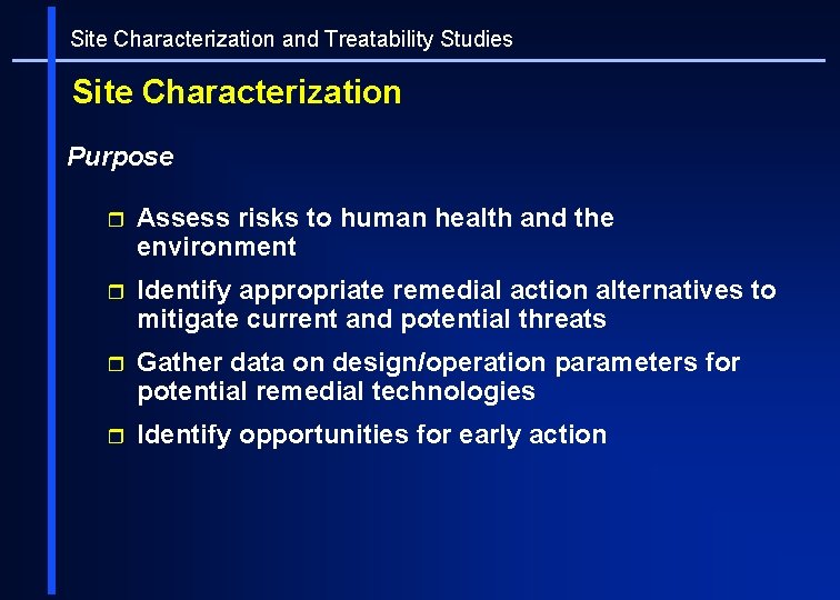 Site Characterization and Treatability Studies Site Characterization Purpose r Assess risks to human health