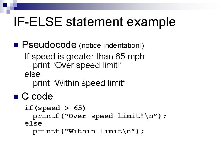 IF-ELSE statement example n Pseudocode (notice indentation!) If speed is greater than 65 mph