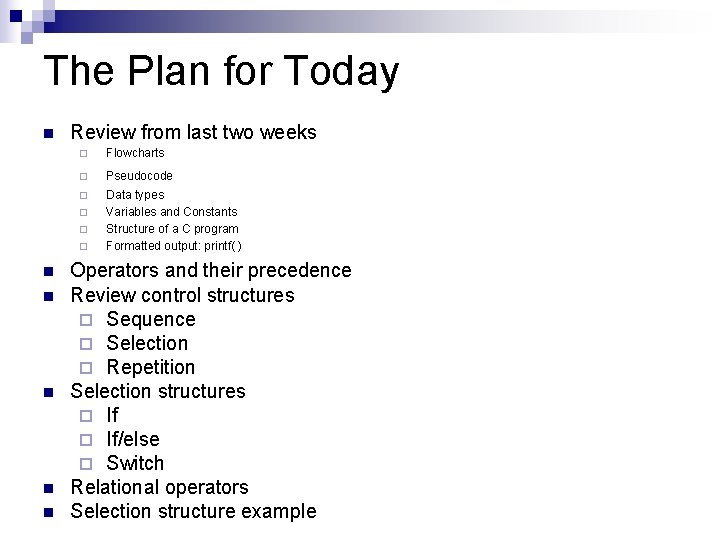 The Plan for Today n Review from last two weeks ¨ Flowcharts ¨ Pseudocode