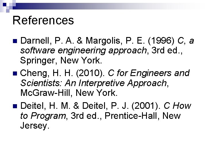 References Darnell, P. A. & Margolis, P. E. (1996) C, a software engineering approach,
