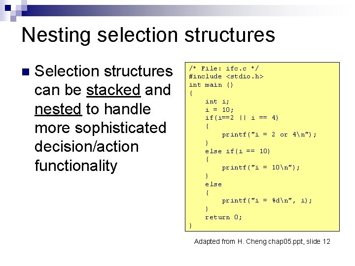 Nesting selection structures n Selection structures can be stacked and nested to handle more