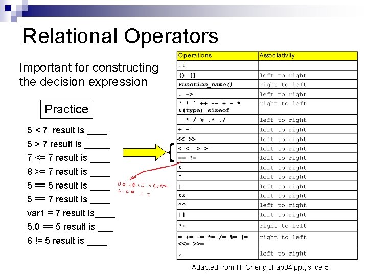 Relational Operators Important for constructing the decision expression Practice 5 < 7 result is