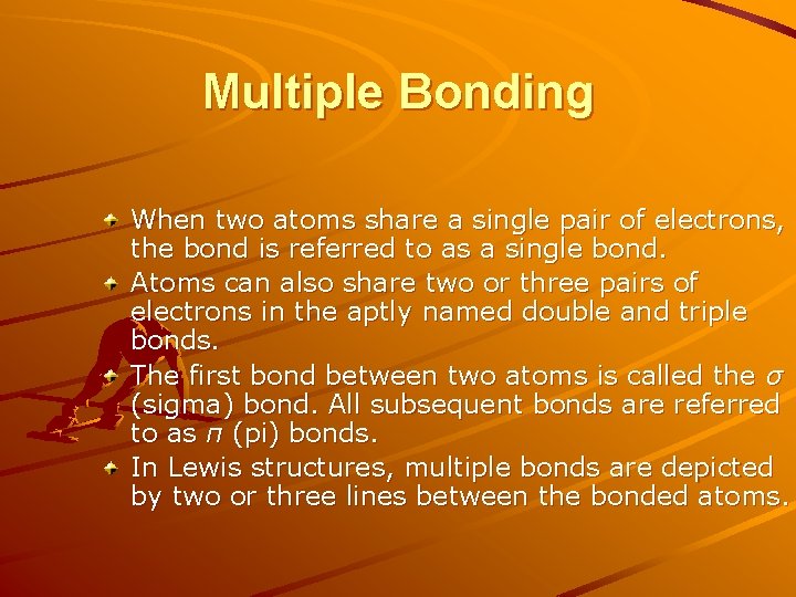 Multiple Bonding When two atoms share a single pair of electrons, the bond is