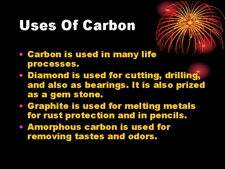 Uses Of Carbon • Carbon is used in many life processes. • Diamond is Uses Of Carbon • Carbon is used in many life processes. • Diamond is