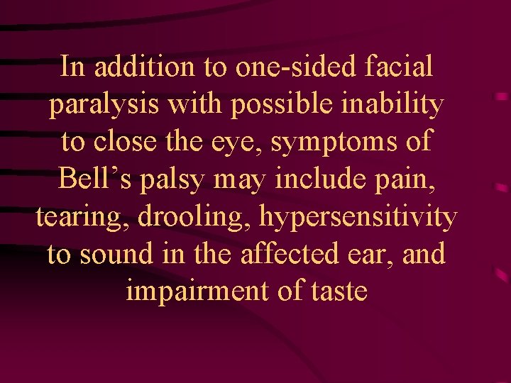 In addition to one-sided facial paralysis with possible inability to close the eye, symptoms
