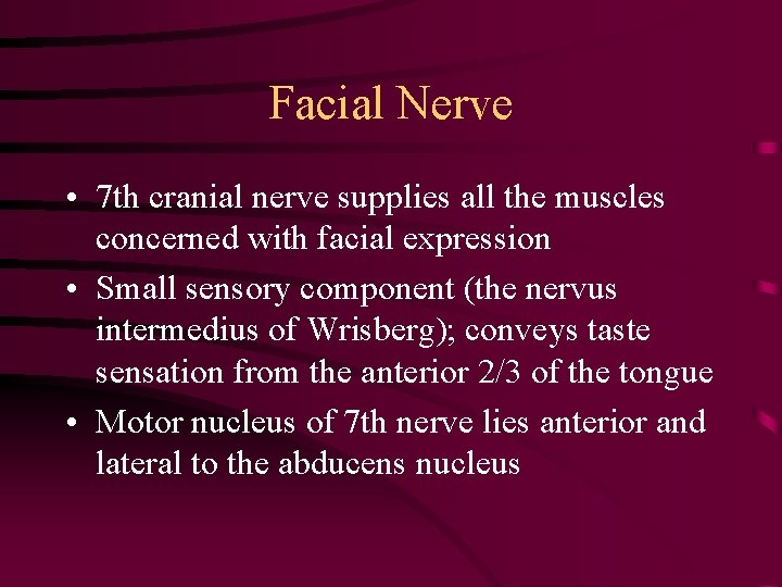 Facial Nerve • 7 th cranial nerve supplies all the muscles concerned with facial