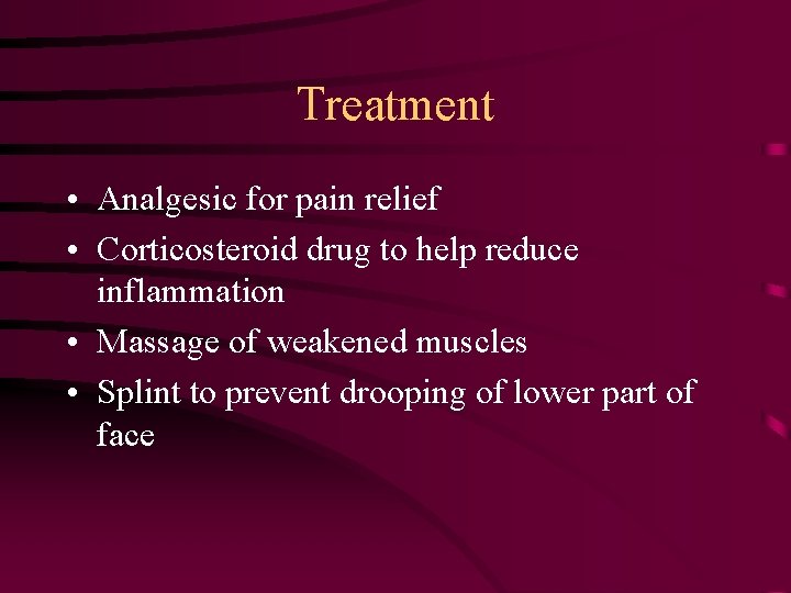 Treatment • Analgesic for pain relief • Corticosteroid drug to help reduce inflammation •