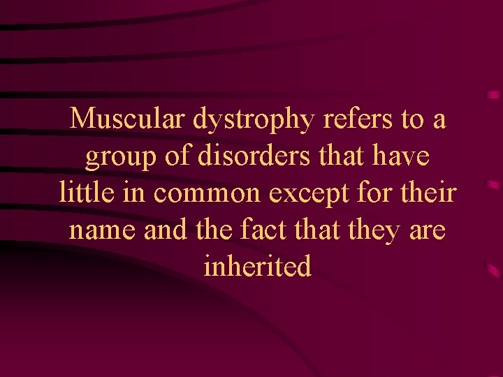 Muscular dystrophy refers to a group of disorders that have little in common except