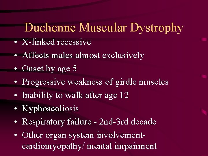 Duchenne Muscular Dystrophy • • X-linked recessive Affects males almost exclusively Onset by age