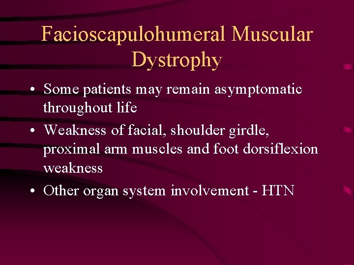 Facioscapulohumeral Muscular Dystrophy • Some patients may remain asymptomatic throughout life • Weakness of