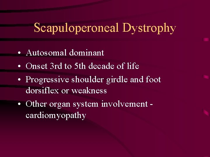 Scapuloperoneal Dystrophy • Autosomal dominant • Onset 3 rd to 5 th decade of
