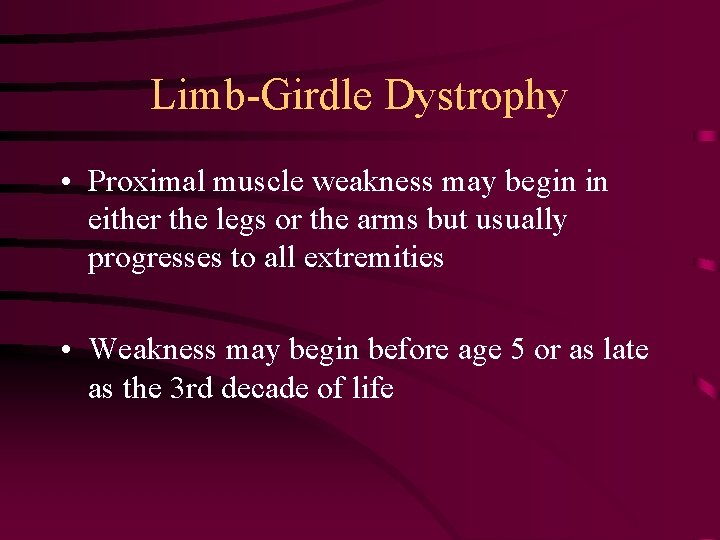 Limb-Girdle Dystrophy • Proximal muscle weakness may begin in either the legs or the