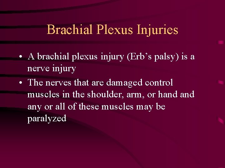 Brachial Plexus Injuries • A brachial plexus injury (Erb’s palsy) is a nerve injury