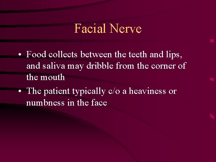 Facial Nerve • Food collects between the teeth and lips, and saliva may dribble