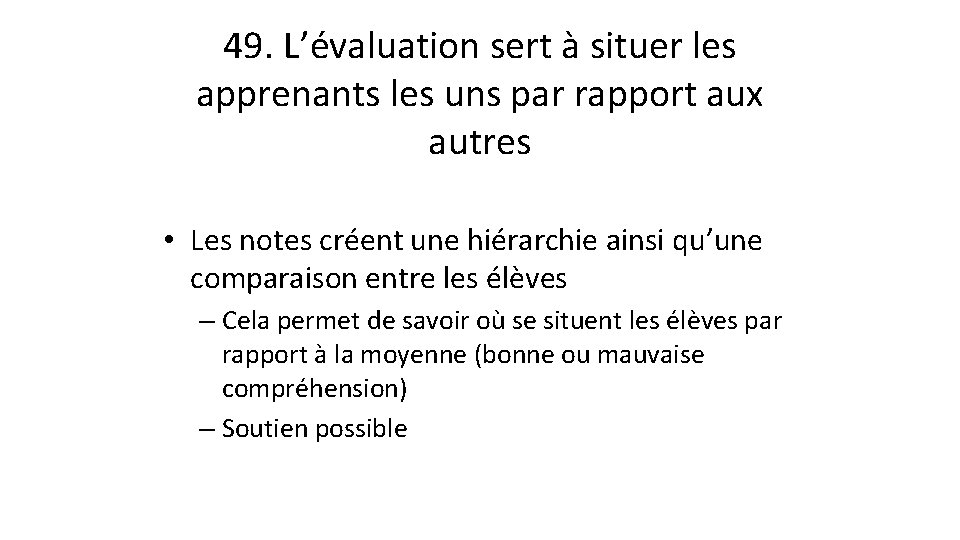 49. L’évaluation sert à situer les apprenants les uns par rapport aux autres •