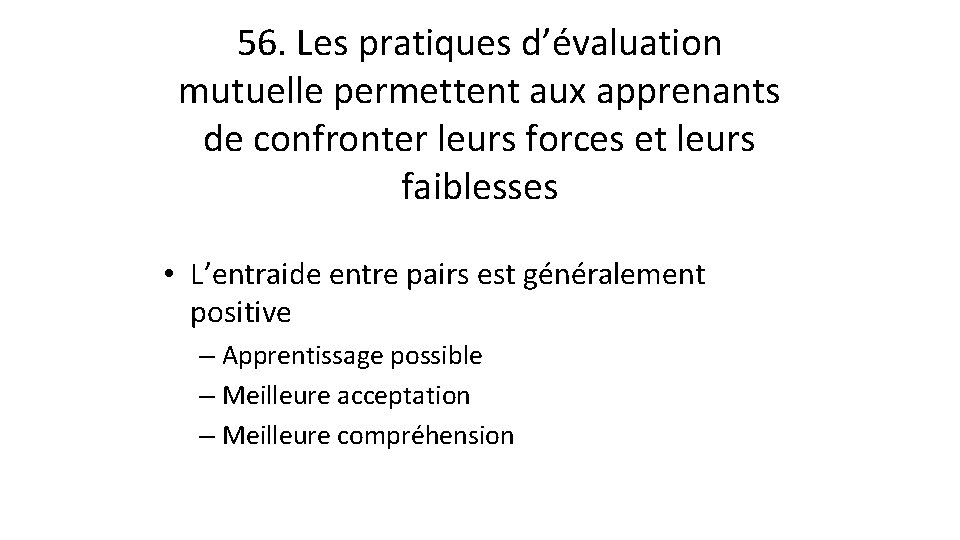 56. Les pratiques d’évaluation mutuelle permettent aux apprenants de confronter leurs forces et leurs