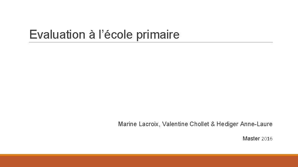 Evaluation à l’école primaire Marine Lacroix, Valentine Chollet & Hediger Anne-Laure Master 2016 