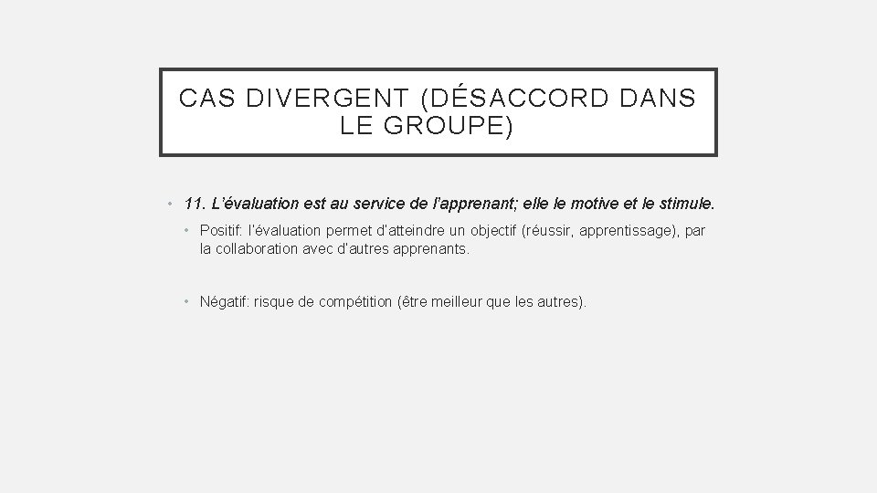 CAS DIVERGENT (DÉSACCORD DANS LE GROUPE) • 11. L’évaluation est au service de l’apprenant;