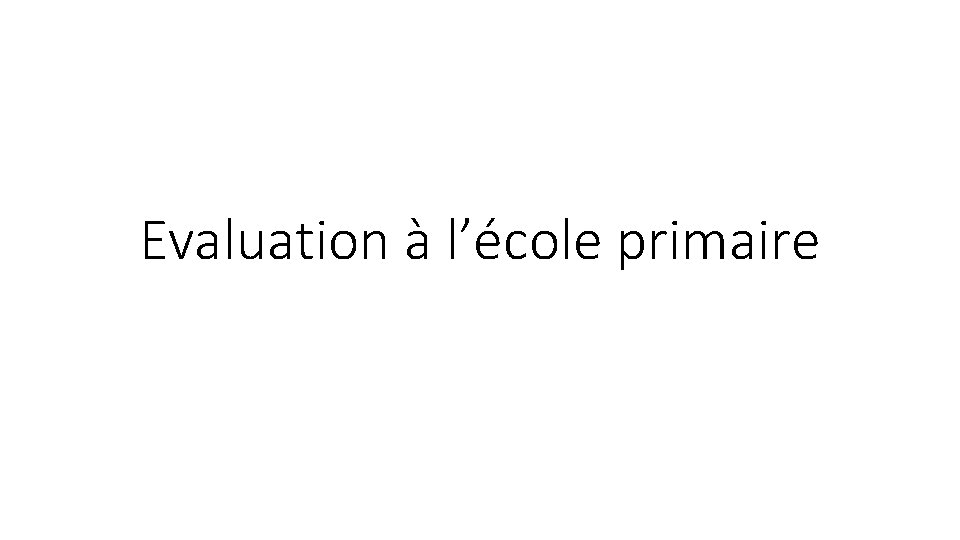 Evaluation à l’école primaire 