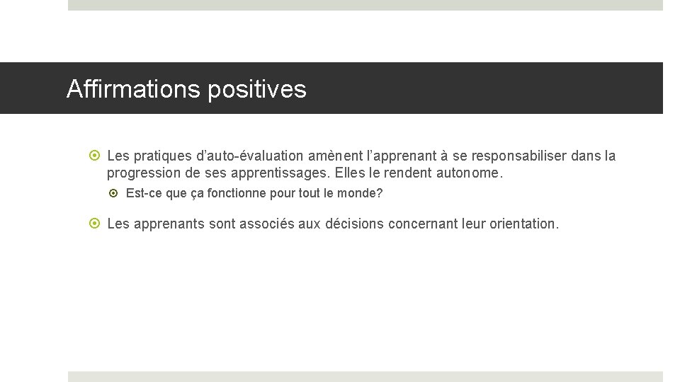 Affirmations positives Les pratiques d’auto-évaluation amènent l’apprenant à se responsabiliser dans la progression de