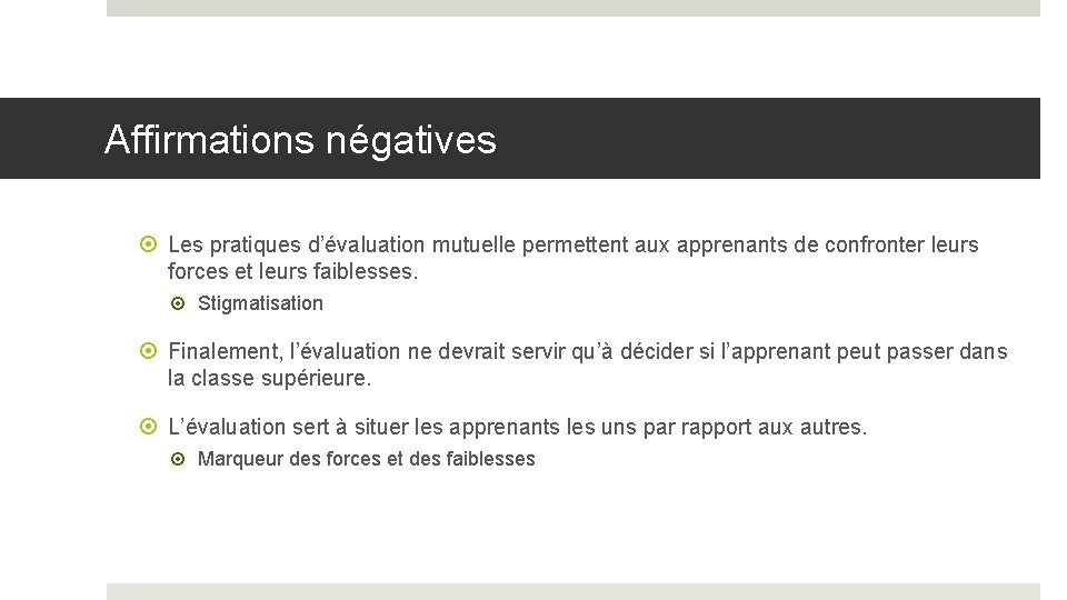 Affirmations négatives Les pratiques d’évaluation mutuelle permettent aux apprenants de confronter leurs forces et