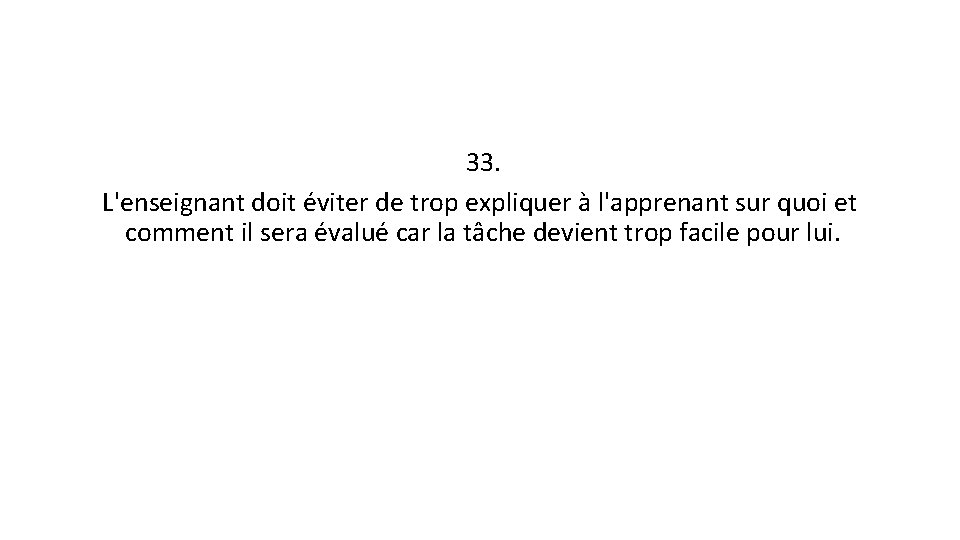 33. L'enseignant doit éviter de trop expliquer à l'apprenant sur quoi et comment il