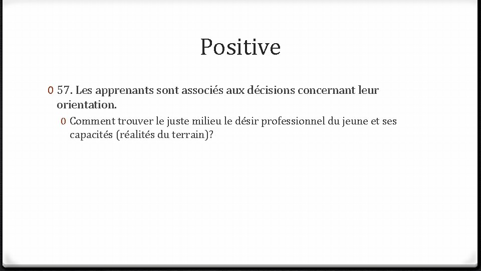 Positive 0 57. Les apprenants sont associés aux décisions concernant leur orientation. 0 Comment