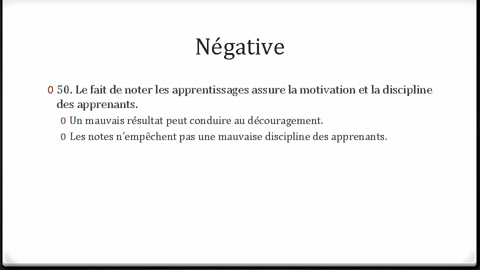 Négative 0 50. Le fait de noter les apprentissages assure la motivation et la