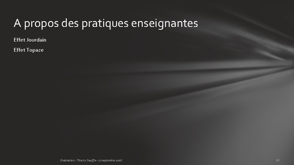A propos des pratiques enseignantes Effet Jourdain Effet Topaze Evaluation - Thierry Geoffre- 27