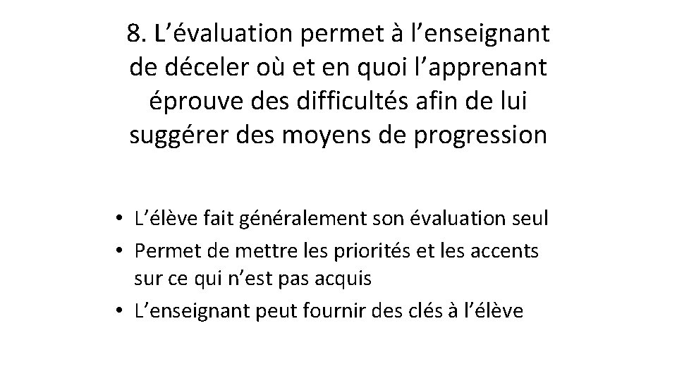 8. L’évaluation permet à l’enseignant de déceler où et en quoi l’apprenant éprouve des