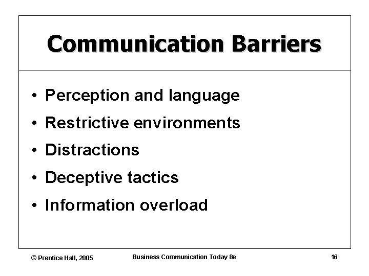Communication Barriers • Perception and language • Restrictive environments • Distractions • Deceptive tactics
