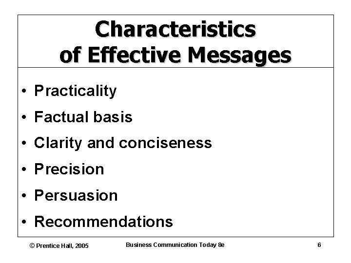 Characteristics of Effective Messages • Practicality • Factual basis • Clarity and conciseness •