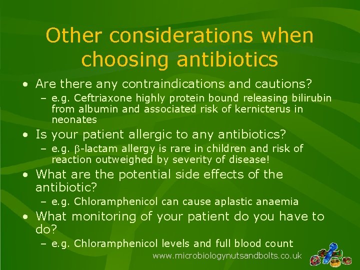 Other considerations when choosing antibiotics • Are there any contraindications and cautions? – e.