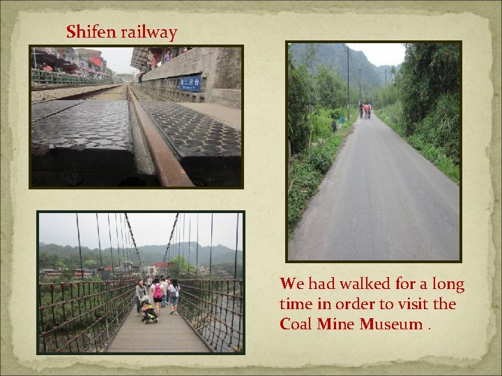 Shifen railway We had walked for a long time in order to visit the