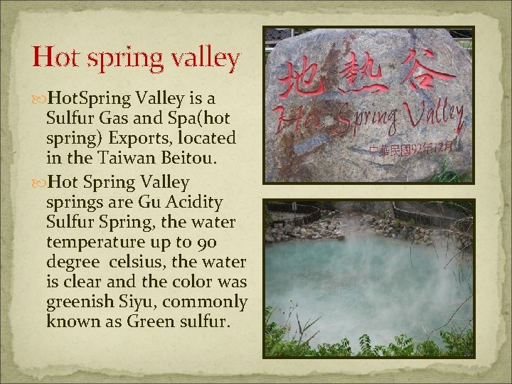 Hot spring valley Hot. Spring Valley is a Sulfur Gas and Spa(hot spring) Exports,