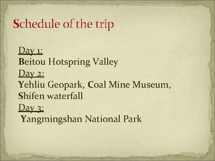 Schedule of the trip Day 1: Beitou Hotspring Valley Day 2: Yehliu Geopark, Coal