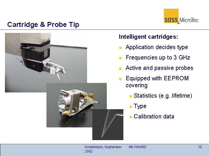Cartridge & Probe Tip Intelligent cartridges: n Application decides type n Frequencies up to