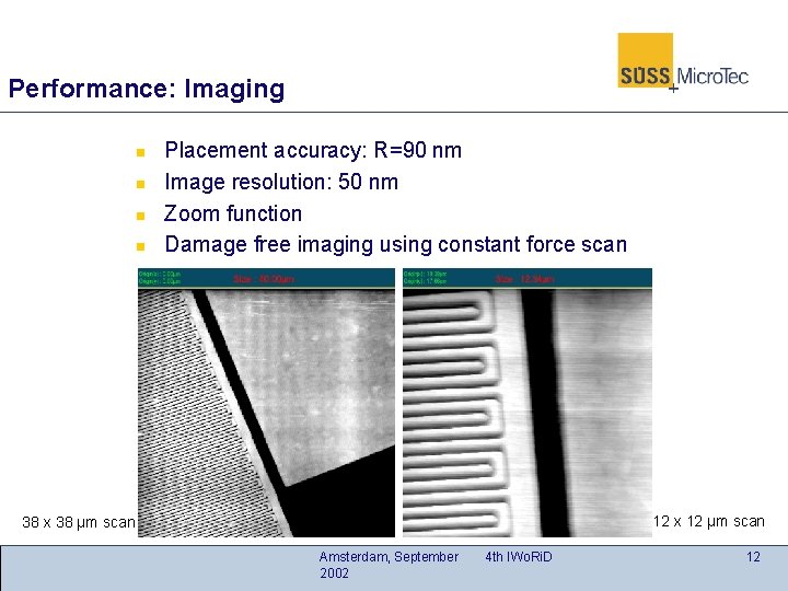 Performance: Imaging n n Placement accuracy: R=90 nm Image resolution: 50 nm Zoom function